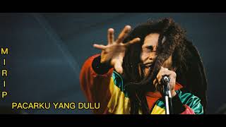 lagu mirip pacar ku yang  dulu versi rangge