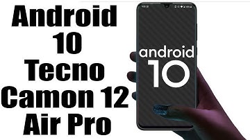 Install Android 10 on Tecno Camon 12 Pro (LineageOS 17.1 GSI Treble ROM) - How to Guide!