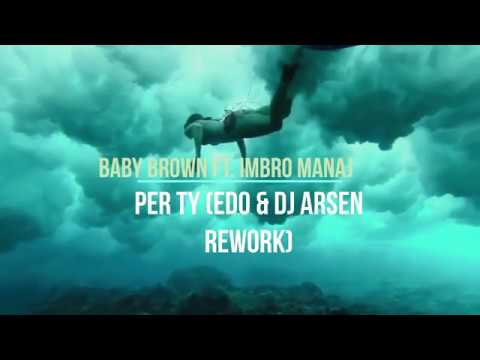 Baby Brown Ft. Imbro Manaj – Per Ty (Edo & Dj Arsen Rework) 2019!!!