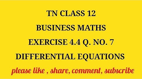 TN 12 Business maths chapter 4 differential equations exercise 4.4 question number 7