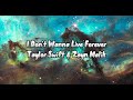 I Don T Wanna Live Forever Taylor Swift Zayn Malik Lyrics Below Taylorswift Zaynmalik 