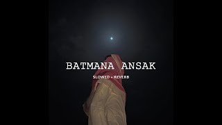 Batmana Ansak Slowed Reverb