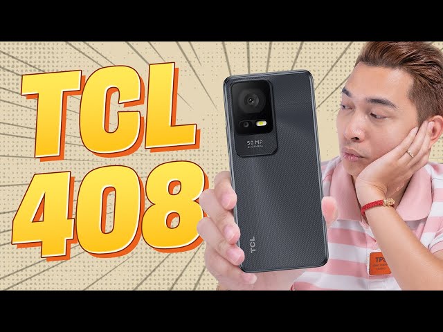 Đây là TCL 408: smartphone giá rẻ ngon hơn Xiaomi, OPPO... ?!