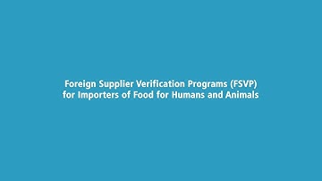 Foreign Supplier Verification Programs (FSVP) for Importers of Food for Humans and Animals