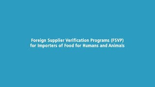 Foreign Supplier Verification Programs (FSVP) for Importers of Food for Humans and Animals