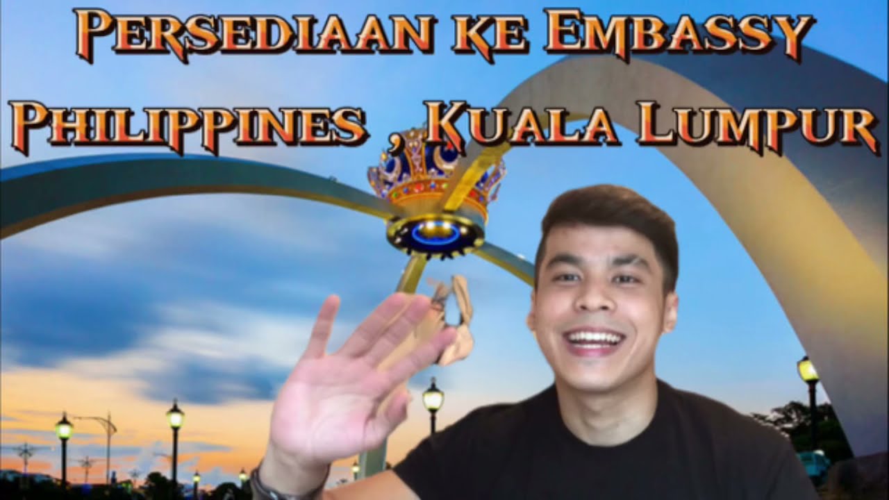 Persediaan ke Embassy Philippines , Kuala Lumpur