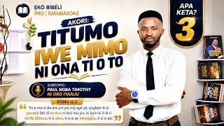 AKORI: TITUMO BIBELI NI O NA TO O TO (APA KETA - Part 3)