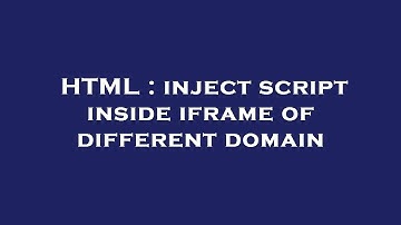 HTML : inject script inside iframe of different domain
