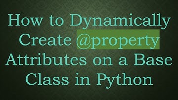 How to Dynamically Create @ property Attributes on a Base Class in Python