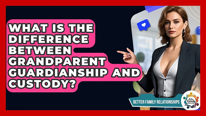 What Is The Difference Between Grandparent Guardianship And Custody? - Better Family Relationships