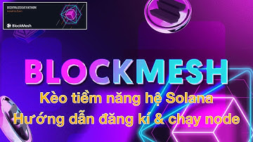 Hướng dẫn đăng kí và khởi chạy node BlockMesh