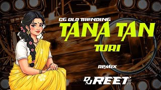 TANA TAN TURU || टना टन टुरी || REMIX ||DJ REET X || CG OLD SUPERHIT SONG