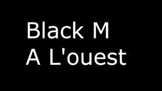 Black M - A L'ouest ft MHD (Paroles)