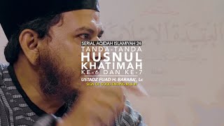 Tanda Husnul Khatimah Ke-6 Dan 7 - SAI 24 - Ustadz Fuad H. Baraba', Lc