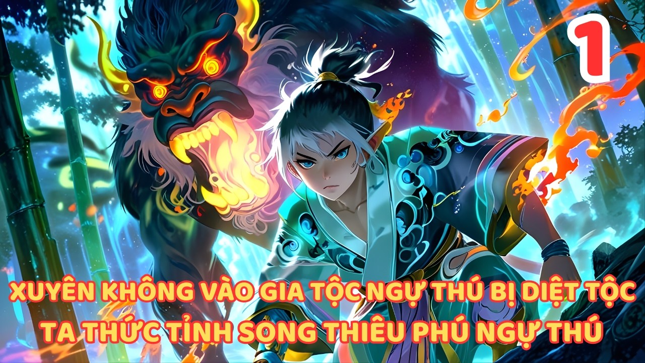Xuyên Không Thành Thiếu Gia Diệt Tộc Thức Tỉnh Toàn Tri Nhãn Và Bắt Đầu Nuôi Linh Thú Báo Thù P1
