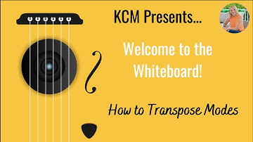 Welcome to the Whiteboard - Transposing Modes
