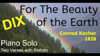 DIX For the Beauty of the Earth with Refrain by Conrad Kocher 1864 #earthday #hymn #piano 4/4