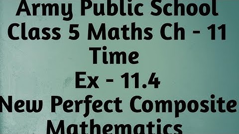APS Class 5 Maths Unit-11 Time Ex-11.4 New Perfect Composite Mathematics|Grade 5 Mathematics Ch-11