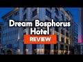 Dream Bosphorus Hotel Istanbul Review: Is This Hotel Worth It?