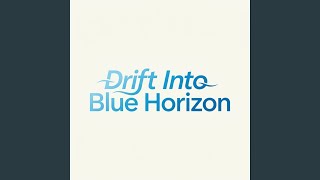 Drift Into Blue Horizon