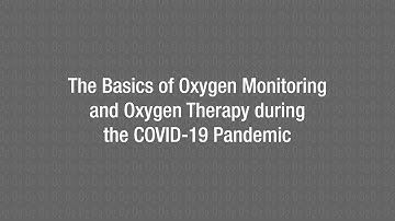 The Basics of Oxygen Monitoring and Oxygen Therapy during the COVID-19
