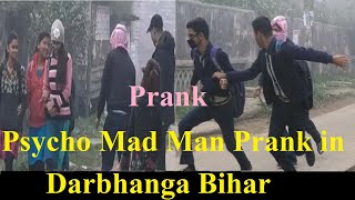 Psycho Mad Man Prank | Prank in Darbhanga Bihar