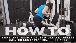 Constant Tension Glute Kickback / Pulses (Seated Leg Extension/Curl Hack)