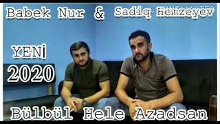 Babek Nur Ft Sadiq Hemzeyev - Bulbul Hele Azadsan 2020 Yep Yeni