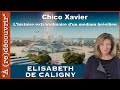 L'histoire extraordinaire de Chico Xavier avec Elisabeth De Caligny | REPLAY