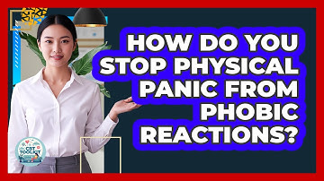 How Do You Stop Physical Panic From Phobic Reactions? - CBT Toolkit