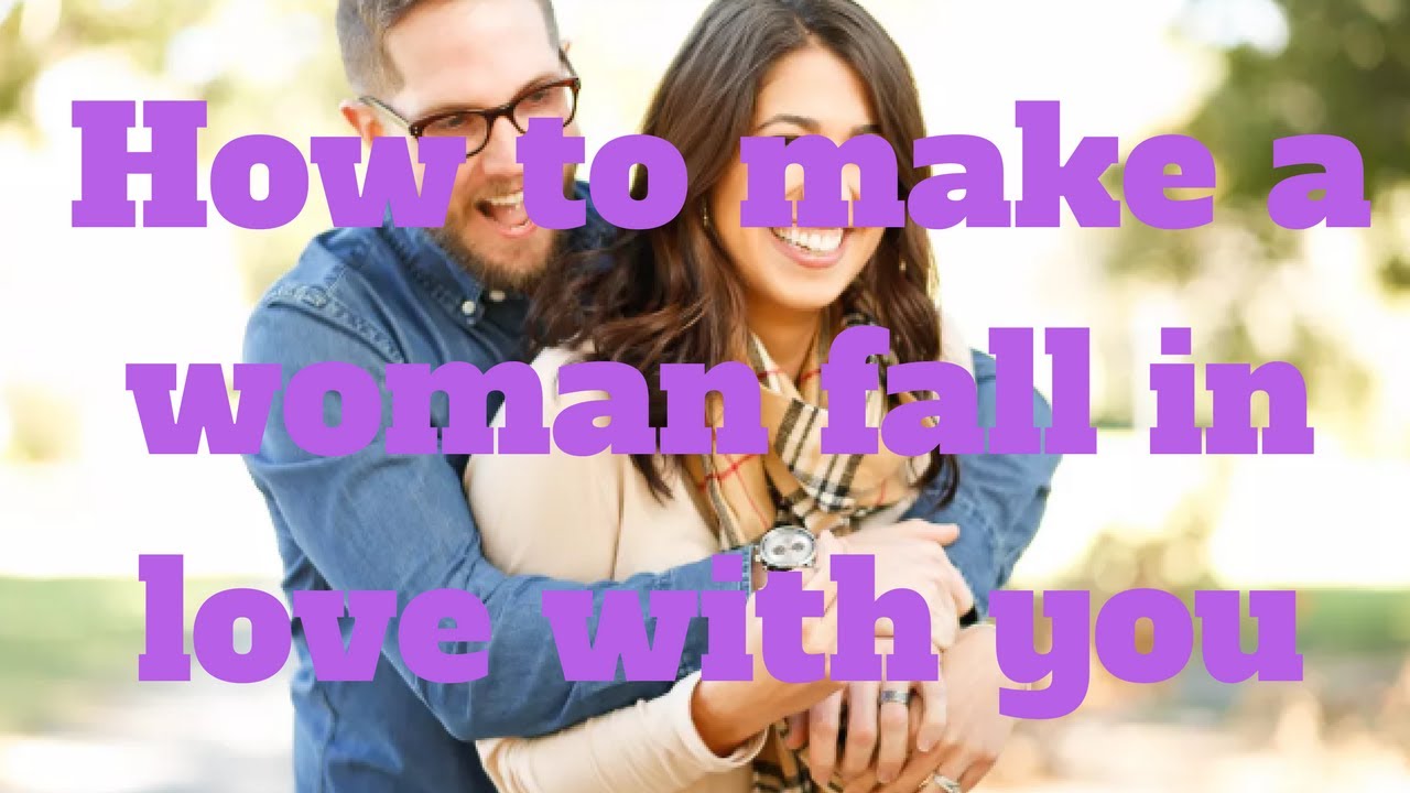 How to make a woman fall in love with you - YouTube
