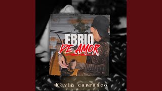 EBRIO DE AMOR - KEVIN CARRASCO