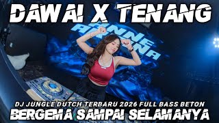 Download lagu DJ DAWAI X TENANG JUNGLE DUTCH TERBARU 2026 FULL BASS BERGEMA SAMPAI SELAMANYA REMIX