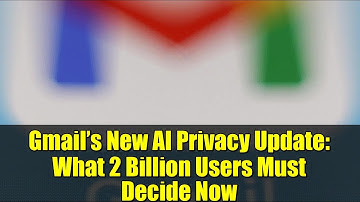 Gmail’s New AI Privacy Update: What 2 Billion Users Must Decide Now