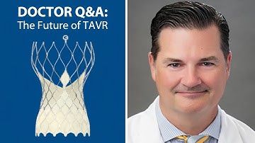 Doctor Q&A: The Future of Transcatheter Aortic Valve Replacement (TAVR) with Dr. Brent New