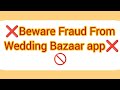 Wedding bazaar app use karne se pahle is ko jarur dekhe fraud weddingbazaar archana250