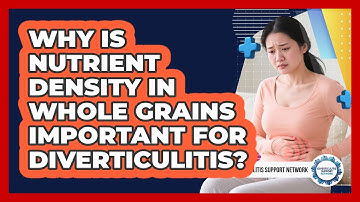 Why Is Nutrient Density In Whole Grains Important For Diverticulitis?