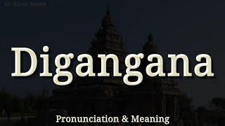 Digangana: Pronunciation and Meaning 