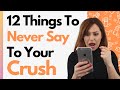 12 Things You Should Never Say To Your Crush (AVOID At All Cost!)