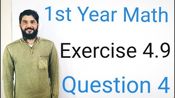 1st Year Mathematics Exercise 4.9 Question 4 | Complete Step-by-Step Solution | Board Exam | M.Hilal