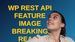 Wordpress: WP Rest API feature image breaking react component