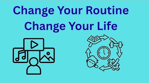Change Your Routine, Change Your Life