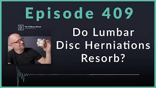 : Spontaneous Resorption of Lumbar Disc Herniations | Podcast Ep. 409