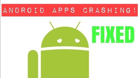 Do your android apps keep crashing? Click here to fix it