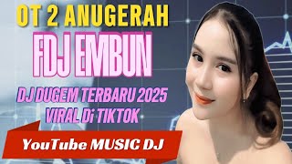 OT 2 ANUGERAH FDJ EMBUN❗SPECIAL DJ DUGEM TERBARU 2025❗DS BAYAT BAYUNG LINCIR