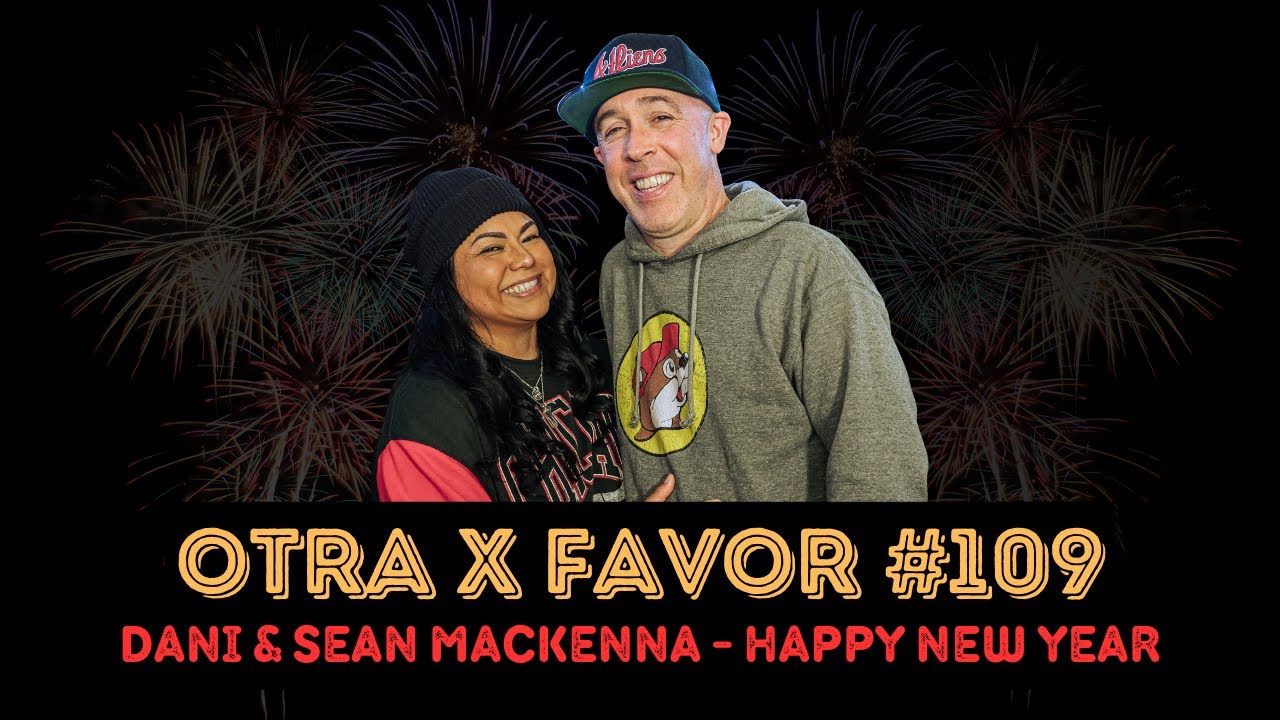 Otra X Favor #109: Dani & Sean MacKenna (New Year’s Eve)