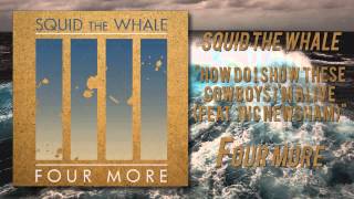 Watch Squid The Whale How Do I Show These Cowboys Im Alive feat Nic Newsham video