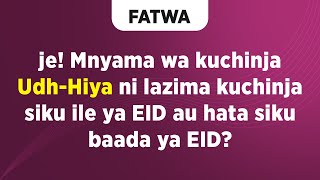 FATWA | Je Mnyama wa kuchinja Udh-Hiya ni lazima kuchinja siku ile ya Eid au hata siku baada ya Eid?