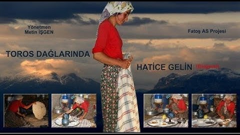 TOROS DAĞLARINDA HATİCE GELİN ..BELGESEL BÖLÜM 1 İZLE