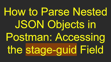 How to Parse Nested JSON Objects in Postman: Accessing the stage-guid Field